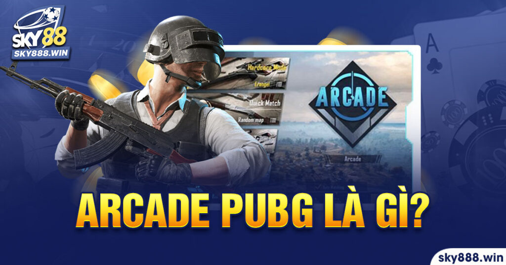 Arcade PUBG Là Gì sky88