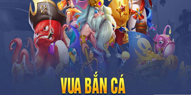 Vua bắn cá là một trong top 4 những tựa game nhất định phải chơi