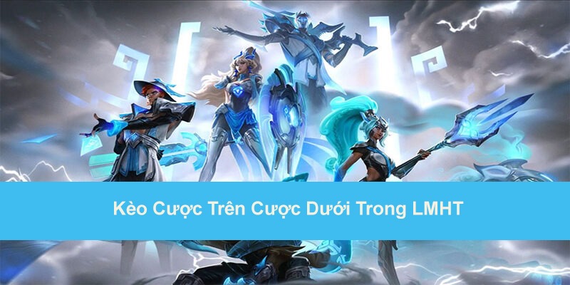 Chơi cược trên cược dưới LMHT không khó