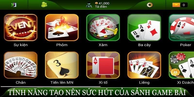 Những tính năng đặc biệt tạo nên sức hút của sảnh game bài